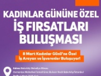 Bakırköy’de Kadınlar Günü’ne özel "İş Fırsatları Buluşması"